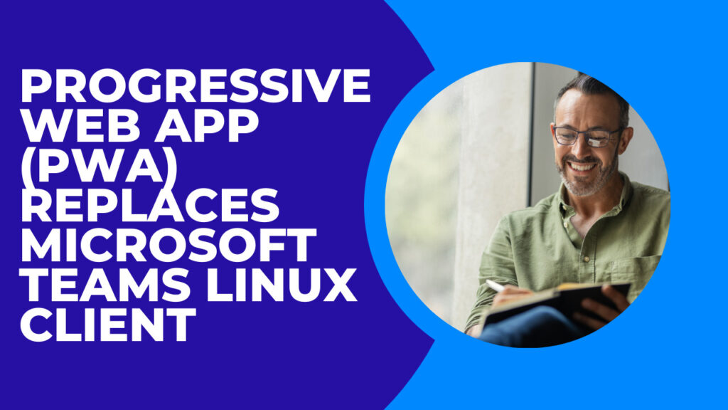 Progressive-Web-App-PWA-Replaces-Microsoft-Teams-Linux-Client